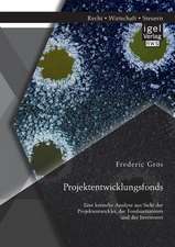 Projektentwicklungsfonds: Eine Kritische Analyse Aus Sicht Der Projektentwickler, Der Fondsinitiatoren Und Der Investoren