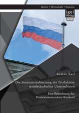 Die Internationalisierung Der Produktion Mittelstandischer Unternehmen: Eine Betrachtung Des Produktionsstandorts Russland