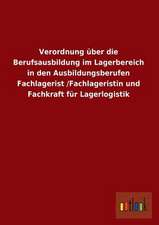 Verordnung über die Berufsausbildung im Lagerbereich in den Ausbildungsberufen Fachlagerist /Fachlageristin und Fachkraft für Lagerlogistik