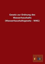 Gesetz zur Ordnung des Wasserhaushalts (Wasserhaushaltsgesetz - WHG)