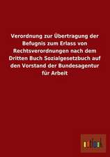 Verordnung zur Übertragung der Befugnis zum Erlass von Rechtsverordnungen nach dem Dritten Buch Sozialgesetzbuch auf den Vorstand der Bundesagentur für Arbeit