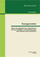 Teenagermutter: Wenn Die Aufgaben Des Jugendalters Mit Den Aufgaben Und Anforderungen Einer Mutterschaft Kollidieren