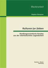 Kulturen (Er-)Leben: Handlungsorientierte Ansatze Aus Der Interkulturellen Jugendarbeit