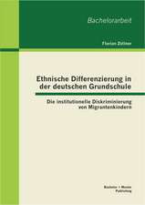 Ethnische Differenzierung in Der Deutschen Grundschule: Die Institutionelle Diskriminierung Von Migrantenkindern