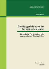 Die Burgerinitiative Der Europaischen Union: Burgerliche Partizipation Oder Supranationale Manipulation?