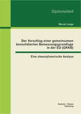 Der Vorschlag Einer Gemeinsamen Konsolidierten Bemessungsgrundlage in Der Eu (Gkkb)