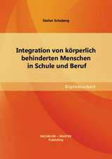 Integration Von Korperlich Behinderten Menschen in Schule Und Beruf