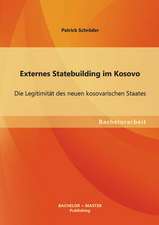 Externes Statebuilding Im Kosovo: Die Legitimitat Des Neuen Kosovarischen Staates