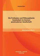 Die Profession Und Philosophische Sozialarbeit Im Kontext Postmoderner Gesellschaft: Analysen Anhand Ausgewahlter Neuzeitlicher Quellen