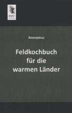 Feldkochbuch für die warmen Länder