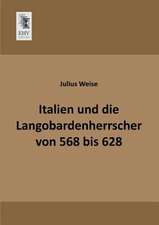 Italien und die Langobardenherrscher von 568 bis 628