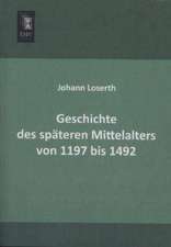 Geschichte des späteren Mittelalters von 1197 bis 1492