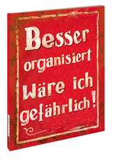 Besser organisiert wäre ich gefährlich! Blankbook