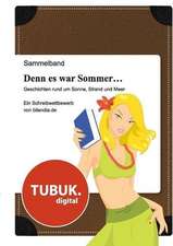 Denn es war Sommer ... Geschichten rund um Sonne, Strand und Meer