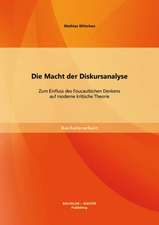 Die Macht Der Diskursanalyse: Zum Einfluss Des Foucaultschen Denkens Auf Moderne Kritische Theorie