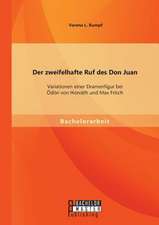 Der Zweifelhafte Ruf Des Don Juan: Variationen Einer Dramenfigur Bei Odon Von Horvath Und Max Frisch