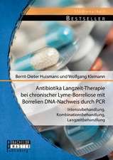 Antibiotika Langzeit-Therapie Bei Chronischer Lyme-Borreliose Mit Borrelien DNA-Nachweis Durch PCR: Intensivbehandlung, Kombinationsbehandlung, Langze