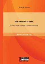 Die Erotische Sudsee - Zu Georg Forster Und Seinen Tahiti-Beschreibungen