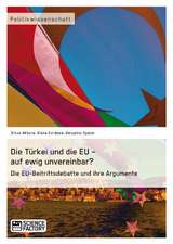 Die Türkei und die EU ¿ auf ewig unvereinbar? Die EU-Beitrittsdebatte und ihre Argumente