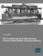 Die Entstehung und Entwicklung unserer elektrischen Strassenbahnen