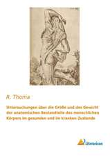 Untersuchungen über die Größe und das Gewicht der anatomischen Bestandteile des menschlichen Körpers im gesunden und im kranken Zustande