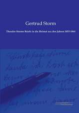 Theodor Storms Briefe in die Heimat aus den Jahren 1853-1864