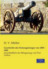 Geschichte des Festungskrieges von 1885 - 1905