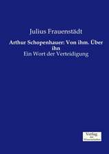 Arthur Schopenhauer: Von ihm. Über ihn