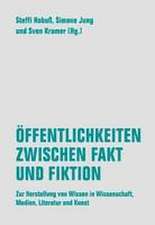 Öffentlichkeiten zwischen Fakt und Fiktion