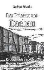 Der Priester von Dachau - Roman nach wahren Begebenheiten