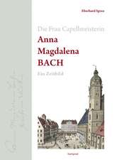 Die Frau Capellmeisterin Anna Magdalena Bach