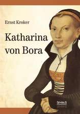 Katharina Von Bora - Martin Luthers Frau: Selbstbiographie