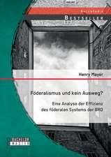 Foderalismus Und Kein Ausweg? Eine Analyse Der Effizienz Des Foderalen Systems Der Brd: Grundlagen, Umsetzungsvorschlage Und Denkanstosse