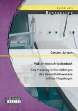 Patientenzufriedenheit: Eine Messung in Einrichtungen Des Gesundheitswesens Mittels Fragebogen