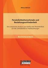 Personlichkeitsmerkmale Und Beziehungszufriedenheit: Eine Empirische Analyse Zum Einfluss Der Personlichkeit Auf Die Zufriedenheit in Paarbeziehungen