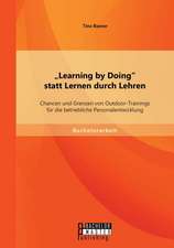 Learning by Doing Statt Lernen Durch Lehren: Chancen Und Grenzen Von Outdoor-Trainings Fur Die Betriebliche Personalentwicklung