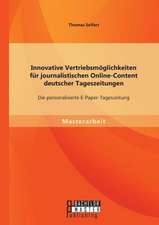 Innovative Vertriebsmoglichkeiten Fur Journalistischen Online-Content Deutscher Tageszeitungen: Die Personalisierte E-Paper-Tageszeitung