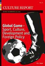 GLOBAL GAME. Sport, Culture, Development and Foreign Policy Culture Report EUNIC Yearbook 2016