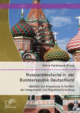 Russlanddeutsche in Der Bundesrepublik Deutschland: Identitat Und Anpassung Im Kontext Der Integrations- Und Migrationsforschung