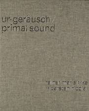 Ur-Geräusch / Primal Sound