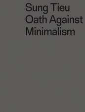 Sung Tieu. Oath against Minimalism