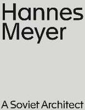 Hannes Meyer. A Soviet Architect