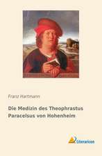 Die Medizin des Theophrastus Paracelsus von Hohenheim