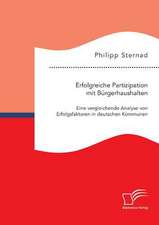 Erfolgreiche Partizipation Mit Burgerhaushalten: Eine Vergleichende Analyse Von Erfolgsfaktoren in Deutschen Kommunen