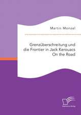 Grenzuberschreitung Und Die Frontier in Jack Kerouacs on the Road