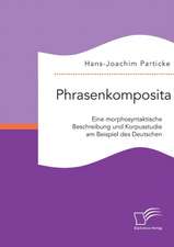 Phrasenkomposita: Eine Morphosyntaktische Beschreibung Und Korpusstudie Am Beispiel Des Deutschen