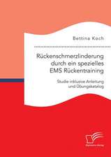 Ruckenschmerzlinderung Durch Ein Spezielles EMS Ruckentraining: Studie Inklusive Anleitung Und Ubungskatalog