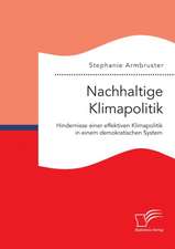 Nachhaltige Klimapolitik. Hindernisse einer effektiven Klimapolitik in einem demokratischen System