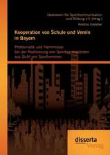 Kooperation Von Schule Und Verein in Bayern: Problematik Und Hemmnisse Bei Der Realisierung Von Ganztagsangeboten Aus Sicht Von Sportvereinen