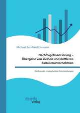 Nachfolgefinanzierung ¿ Übergabe von kleinen und mittleren Familienunternehmen. Einfluss der strategischen Entscheidungen